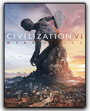 Sid Meiers Civilization VI Rise and Fall